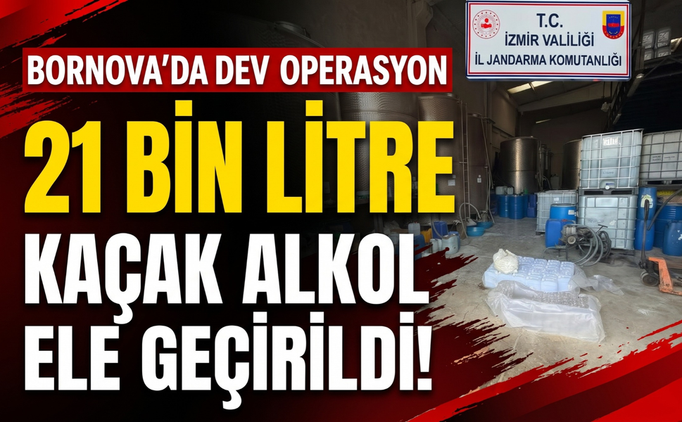 İzmir’de kaçak alkol deposu ortaya çıktı: 21 bin litre!