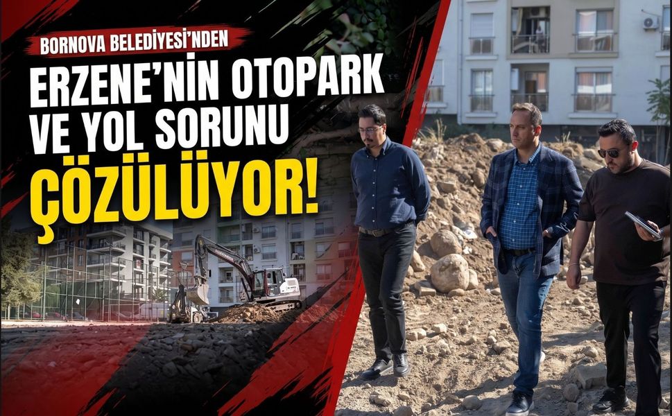 Bornova’da Erzene’nin otopark ve yol sorunu çözülüyor