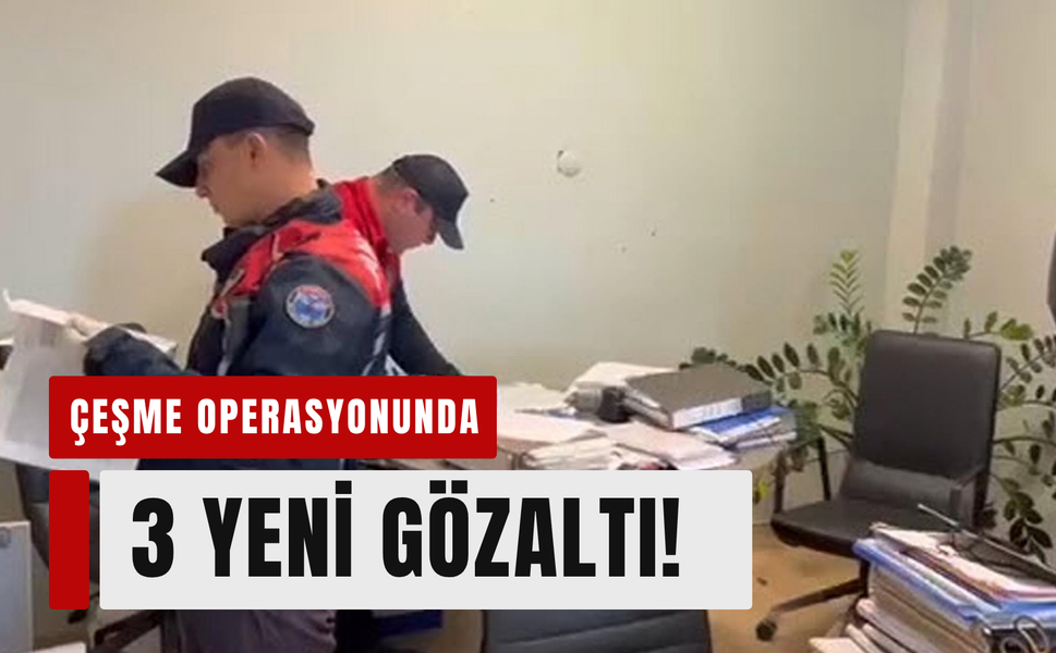 Çeşme Belediyesi operasyonunda 3 şüpheli daha gözaltında!