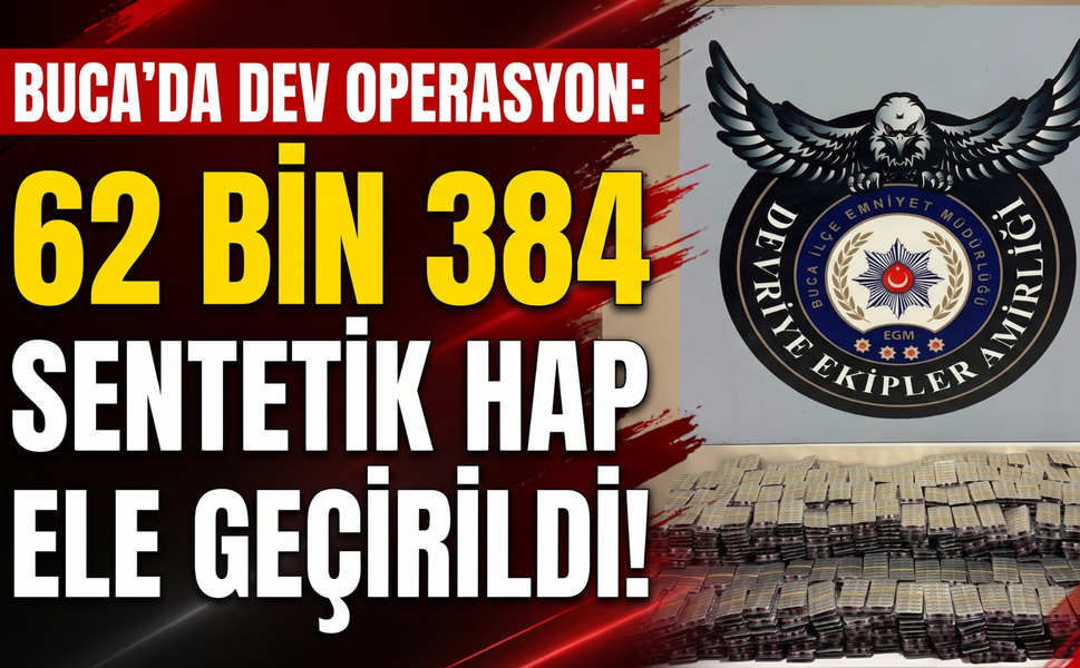 Buca’da dev operasyon: 62 bin 384 sentetik hap ele geçirildi!