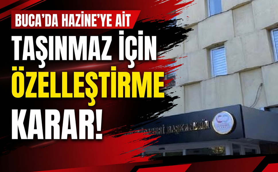 Buca’da Hazine’ye ait taşınmaz için özelleştirme kararı!