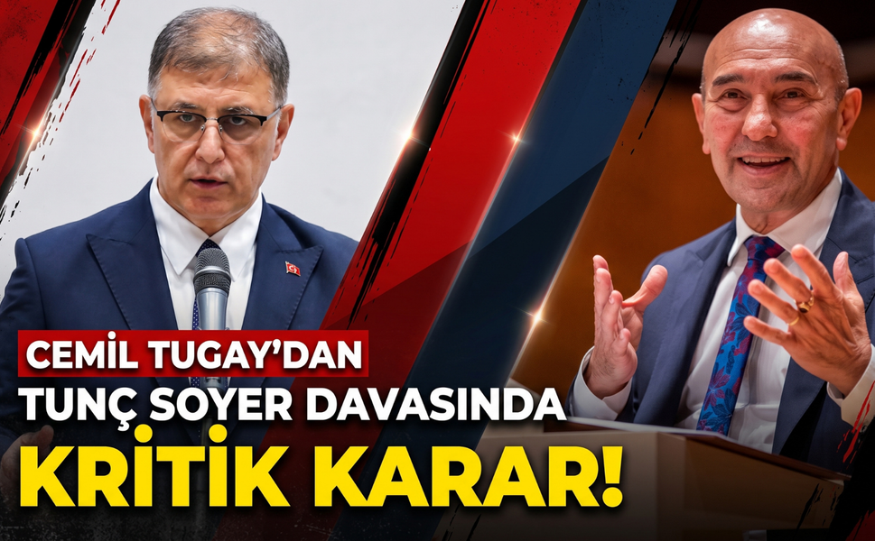 Tunç Soyer davasında Cemil Tugay’ın kararı değişti!