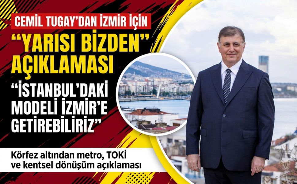 Cemil Tugay’dan İzmir için 'Yarısı Bizden' açıklaması