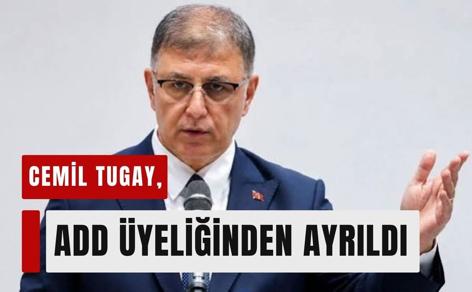 Cemil Tugay, ADD üyeliğinden ayrıldı