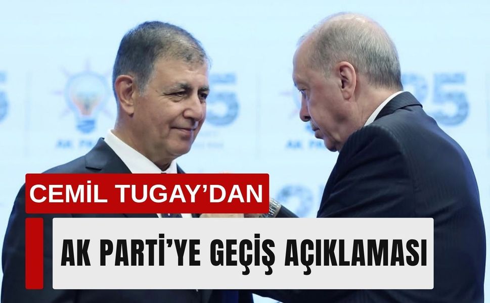 Cemil Tugay’dan AK Parti’ye geçiş açıklaması