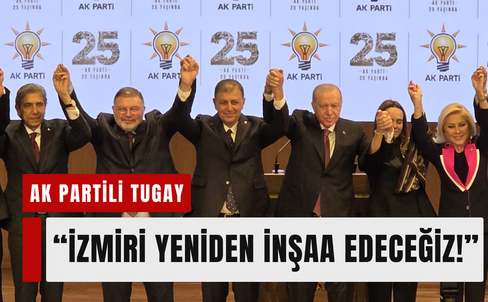 AK Partili Tugay: ' İzmir'i yeniden inşaa edeceğiz!'