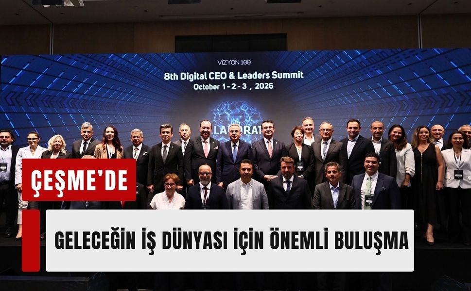 Çeşme’de geleceğin iş dünyası için önemli buluşma