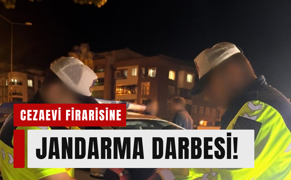 Cezaevi firarisine, jandarma darbesi!