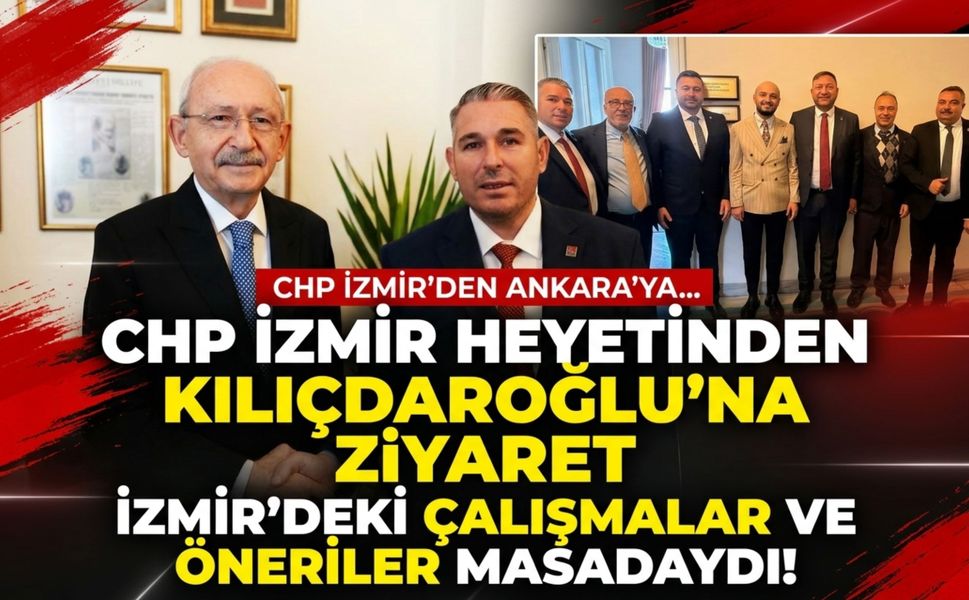 CHP İzmir heyetinden Kılıçdaroğlu’na ziyaret