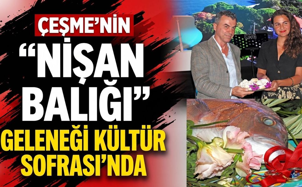 Çeşme’nin nişan balığı geleneği yeniden canlandırıldı