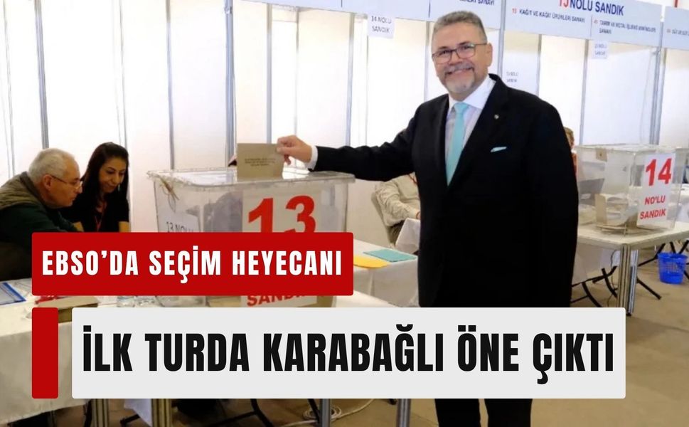 EBSO’da seçim heyecanı: İlk turda Karabağlı öne çıktı