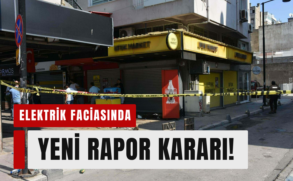 İzmir’de elektrik faciasında ek bilirkişi raporu kararı!