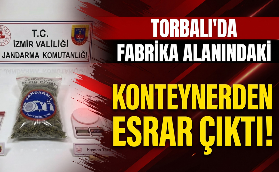 Torbalı’da fabrika alanındaki konteynerden esrar çıktı!