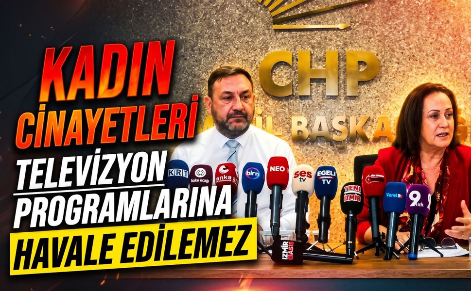 CHP İzmir İl Başkanı Utku Gümrükçü: 'Kadın cinayetleri televizyon programlarına havale edilemez'