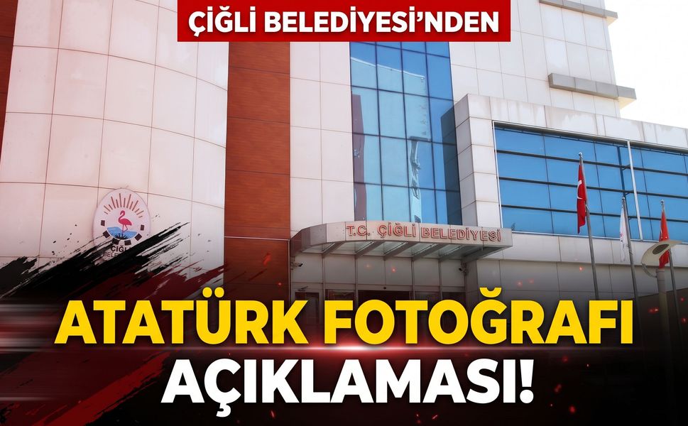 Çiğli Belediyesi’nden Atatürk fotoğrafı açıklaması