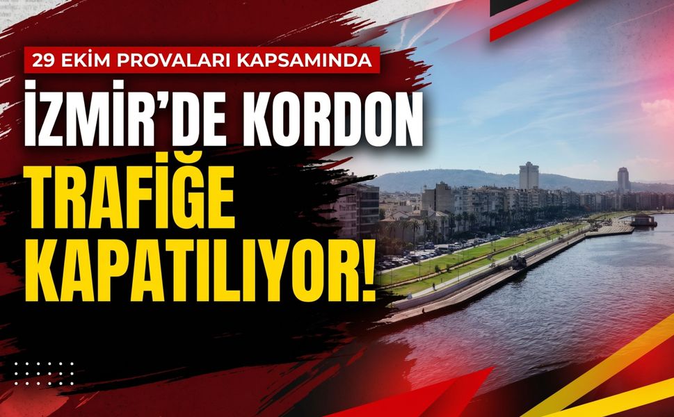 İzmir'de 29 Ekim tören provaları nedeniyle kordon trafiğe kapatılıyor