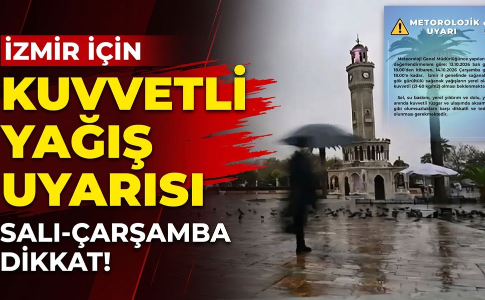 İzmir için kuvvetli yağış uyarısı: Sel ve su baskınına dikkat!