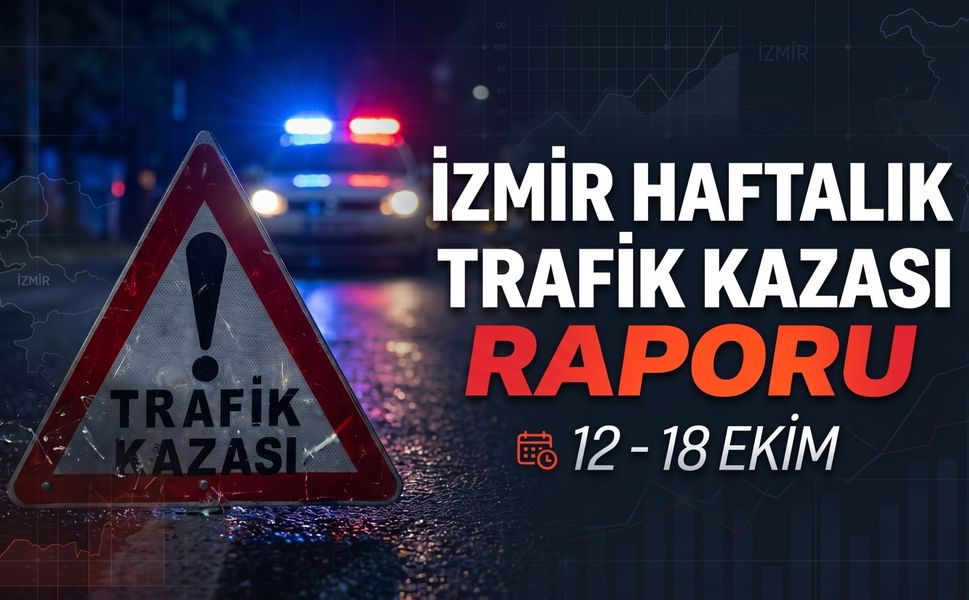 İzmir'de haftalık trafik kazası raporu açıklandı (12-18 Ekim)