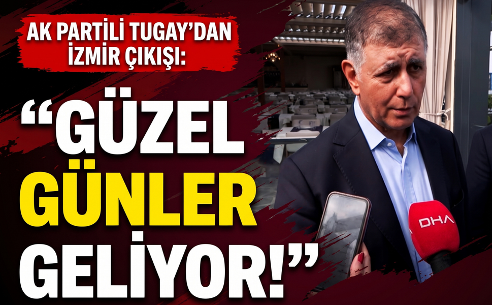Tugay’dan İzmir çıkışı:' Güzel günler geliyor!'