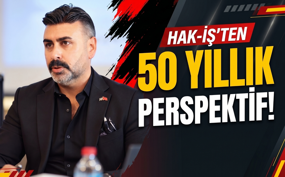 HAK-İŞ’ten çalışma hayatı için kritik çağrı: 'İşçinin geleceği güvence altına alınmalı!'