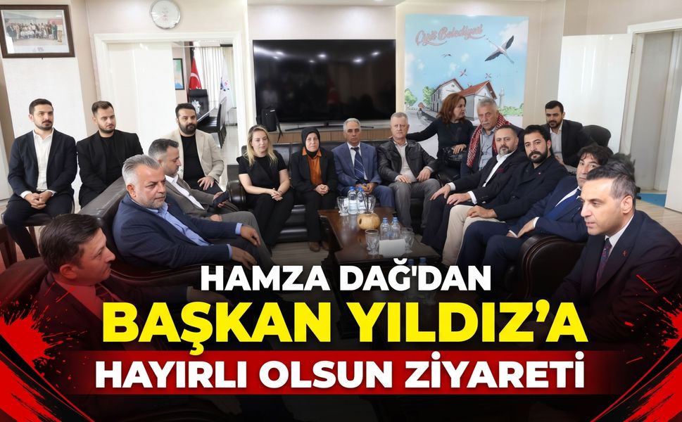 Hamza Dağ’dan Başkan Yıldız’a ziyaret