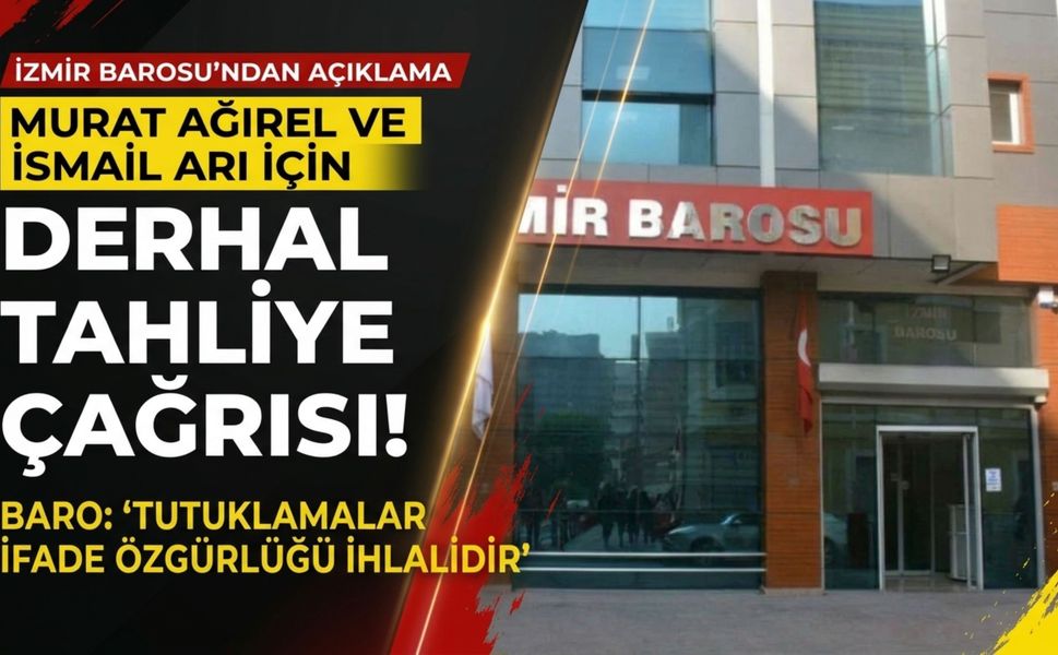 İzmir Barosu’ndan Murat Ağırel ve İsmail Arı için tahliye çağrısı