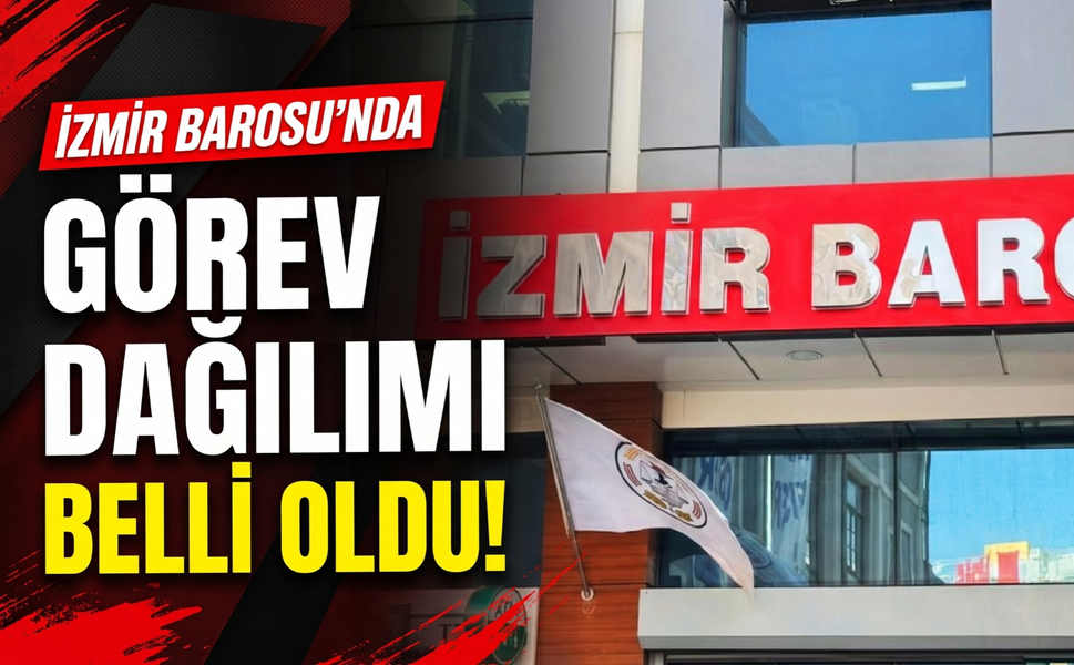 İzmir Barosu’nda yeni yönetimin görev dağılımı belli oldu!