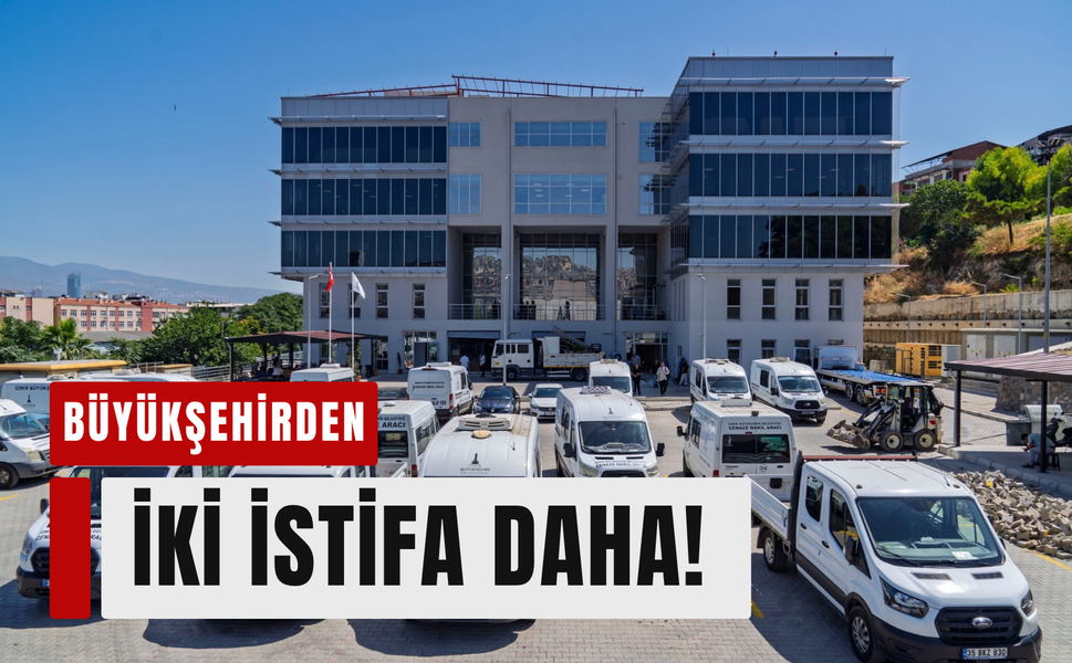 İzmir Büyükşehir’de iki istifa daha!
