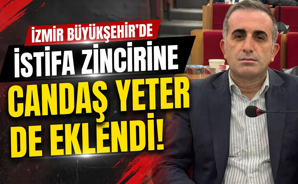 İzmir Büyükşehir’de istifa zincirine Candaş Yeter de eklendi!