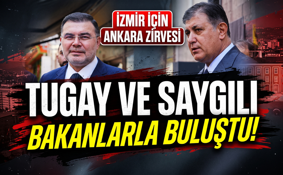 İzmir İçin Ankara zirvesi: Tugay ve Saygılı bakanlarla buluştu!
