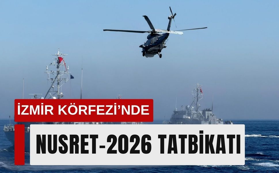 İzmir Körfezi’nde Nusret-2026 Tatbikatı