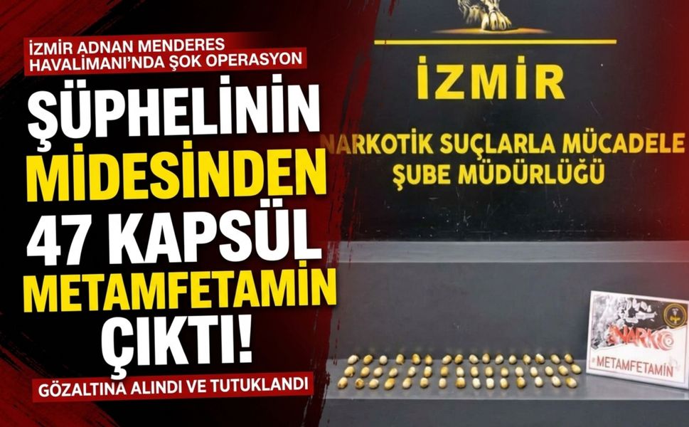 İzmir Havalimanı’nda şüphelinin midesinden 47 kapsül çıktı