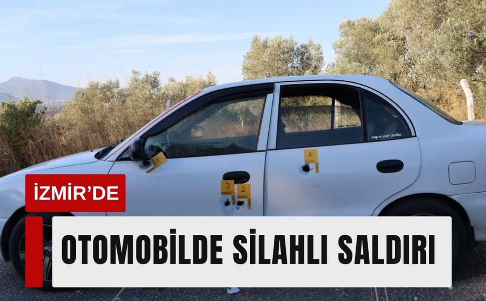 İzmir’de otomobilde silahlı saldırı