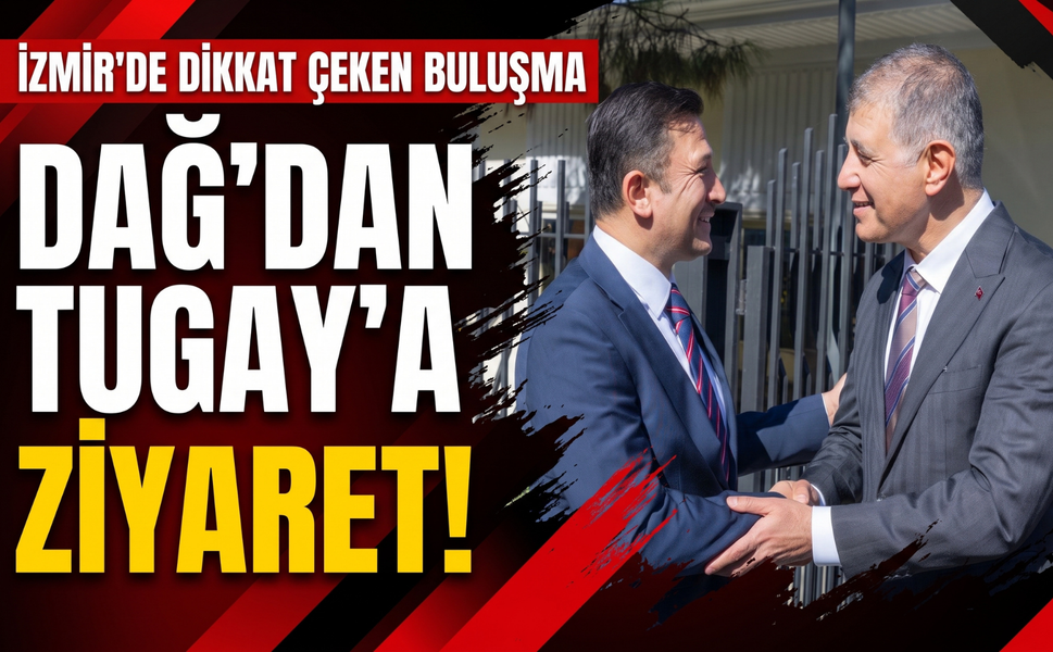 İzmir’de dikkat çeken buluşma: Dağ’dan Tugay’a ziyaret!
