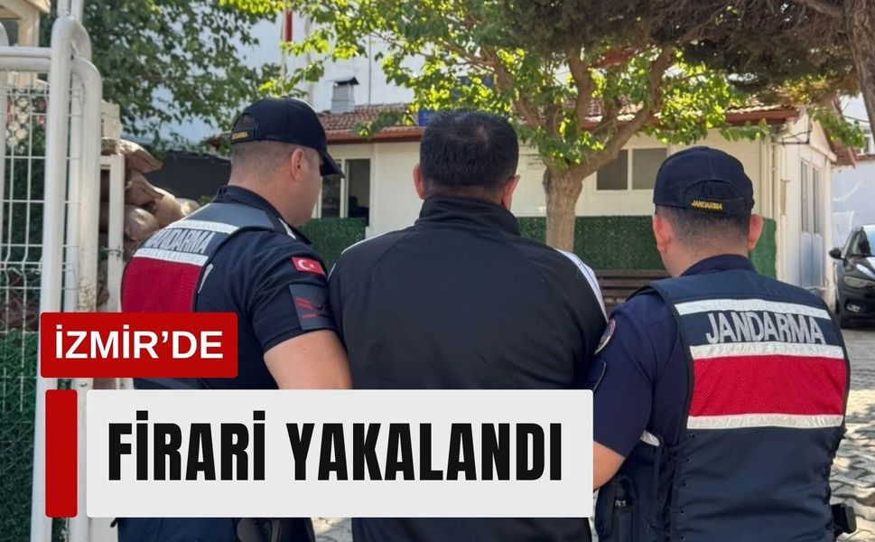 İzmir'de 10 yıl 10 ay hapis cezası bulunan firari yakalandı