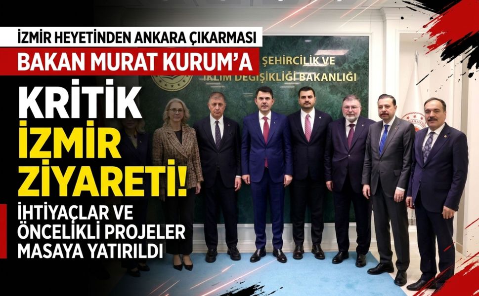 İzmir’in öncelikli projeleri Bakan Kurum’a iletildi