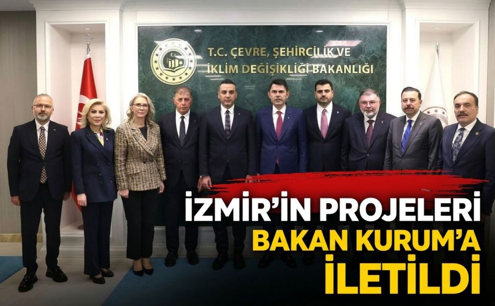 İzmir’in projeleri Bakan Kurum’a iletildi