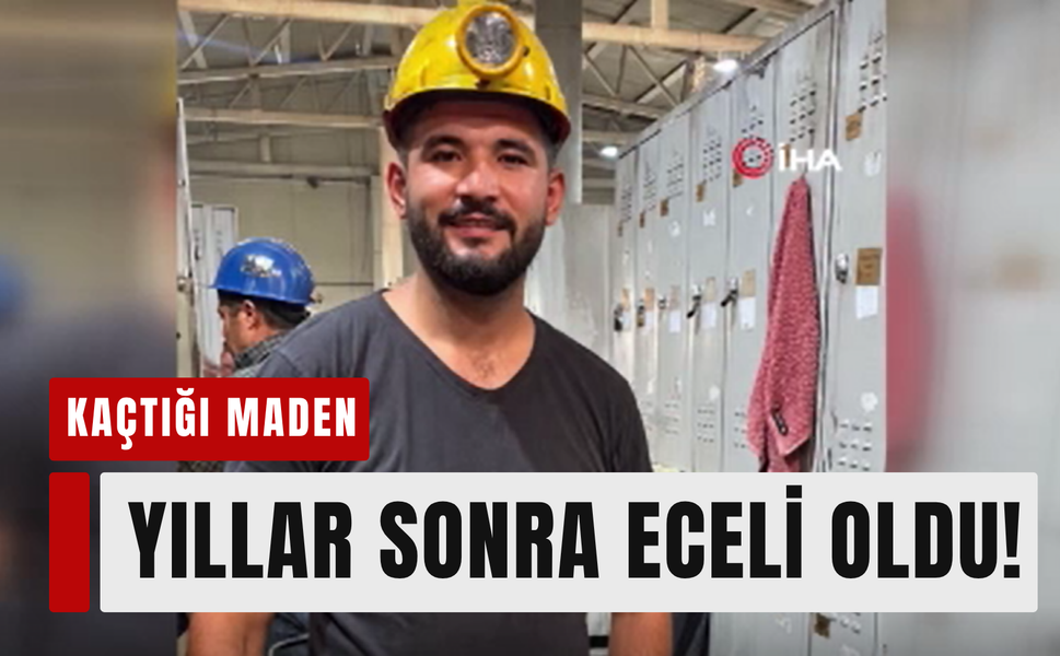 Kaçtığı maden yıllar sonra eceli oldu!