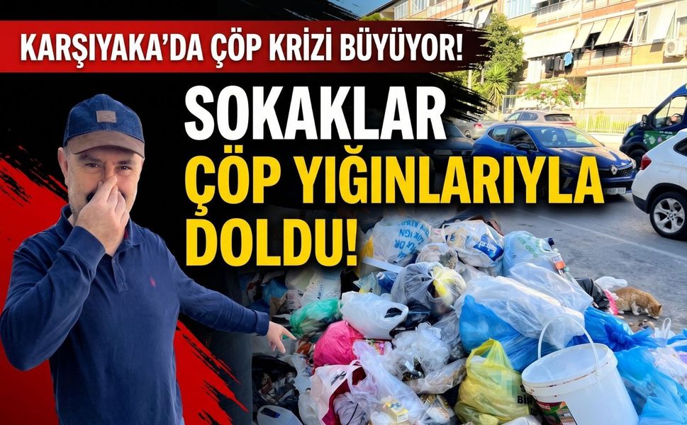 Karşıyaka’da çöp krizi büyüyor: Sokaklar çöp yığınlarıyla doldu!