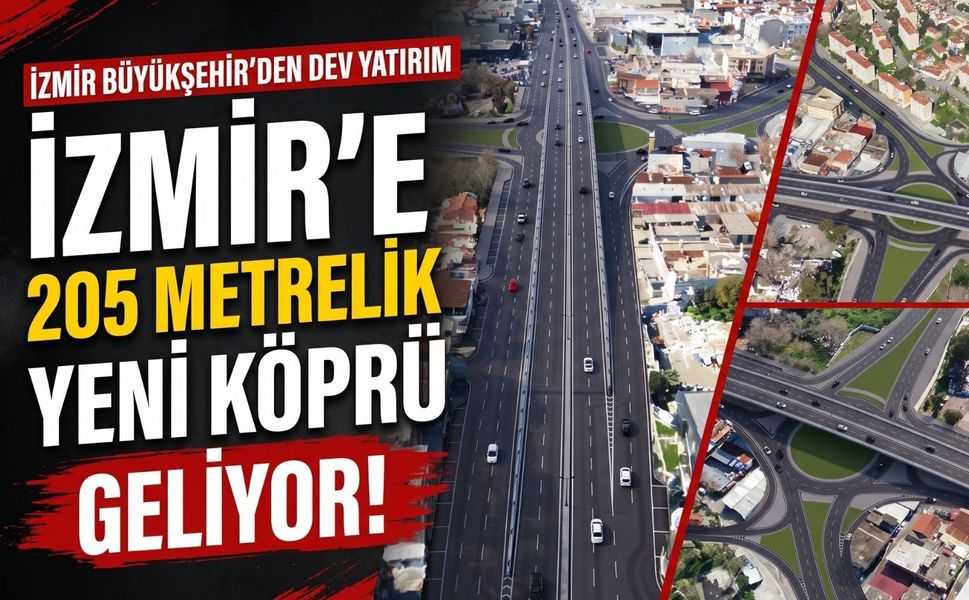 İzmir’e 205 metrelik yeni köprü geliyor