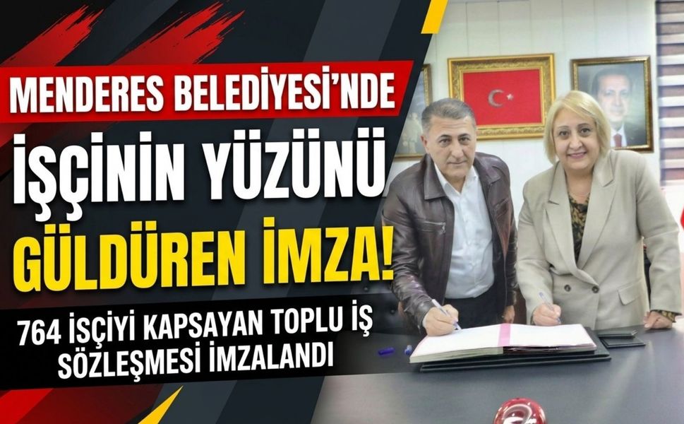 Menderes’te 764 işçiyi kapsayan sözleşme imzalandı