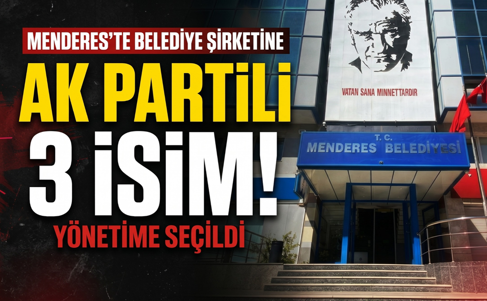 Menderes’te belediye şirketinin yönetimine AK Partili 3 isim!