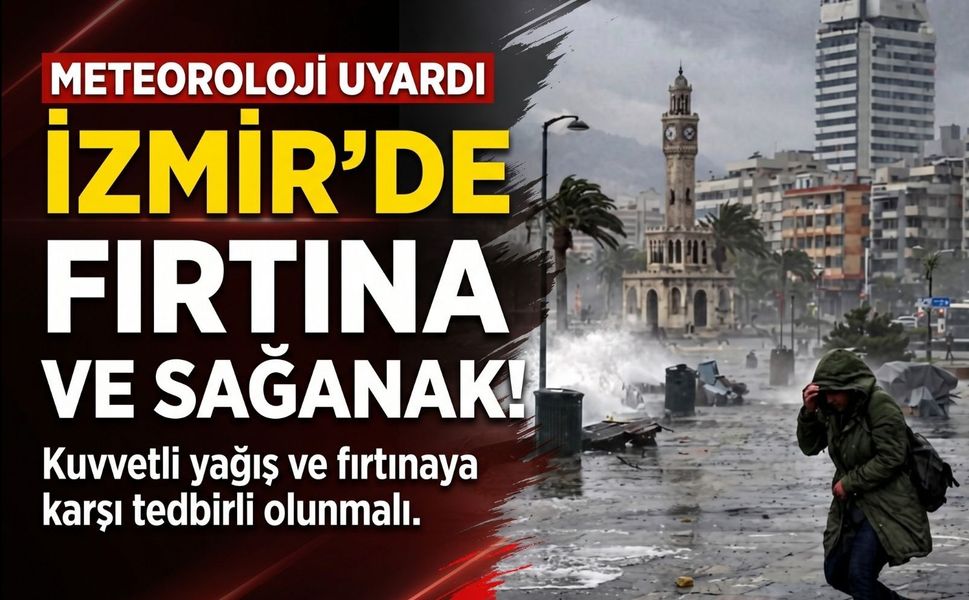 İzmir için kuvvetli yağış uyarısı: Kıyı ilçelerine dikkat!