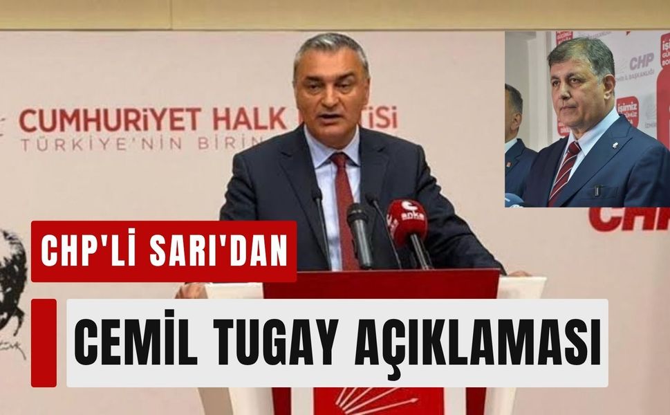 CHP'li Sarı'dan Cemil Tugay açıklaması