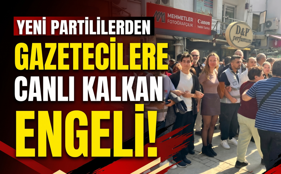 Yeni Partililerden gazetecilere canlı kalkan engeli