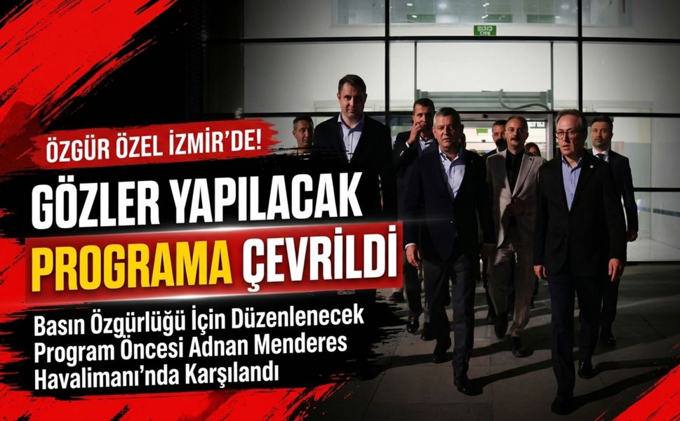 Özgür Özel İzmir’de! Gözler yapılacak programa çevrildi