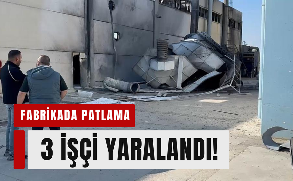 Torbalı’da fabrikada patlama: 3 yaralı!