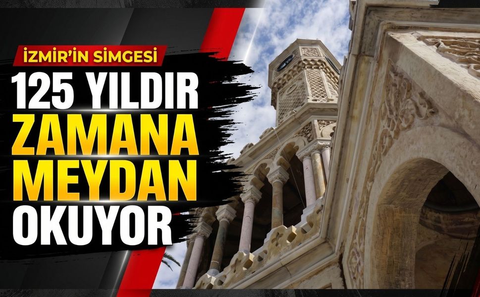 İzmir Saat Kulesi 125 yıldır zamana meydan okuyor