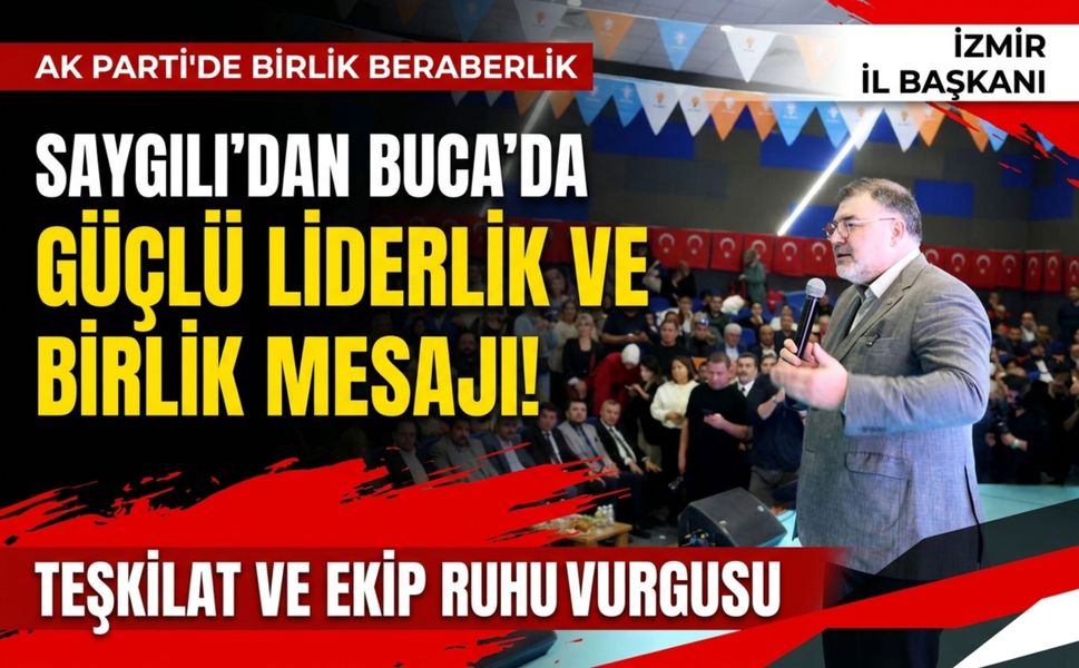 Saygılı’dan Buca’da birlik ve teşkilat mesajı