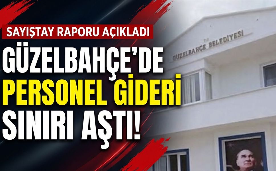 Sayıştay raporu açıkladı: Güzelbahçe’de personel gideri sınırı aştı